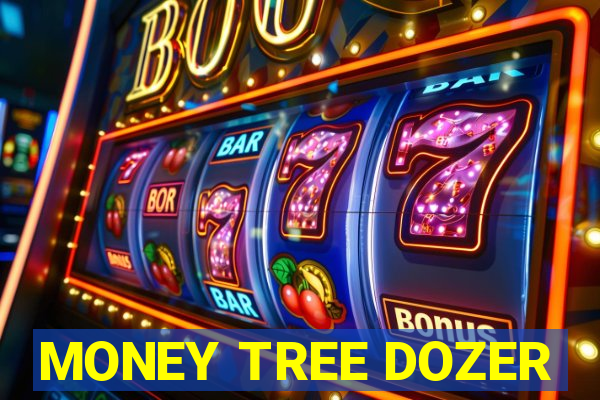 MONEY TREE DOZER